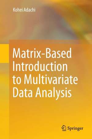 Matrix-Based Introduction to Multivariate Data Analysis de Kohei Adachi