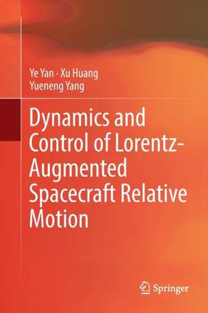 Dynamics and Control of Lorentz-Augmented Spacecraft Relative Motion de Ye Yan