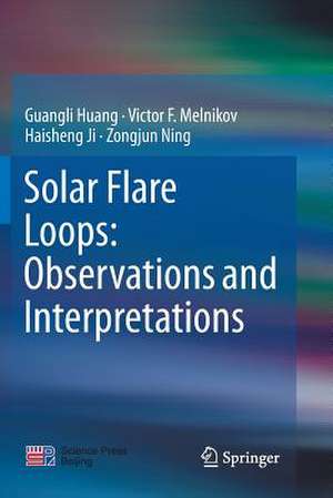 Solar Flare Loops: Observations and Interpretations de Guangli Huang