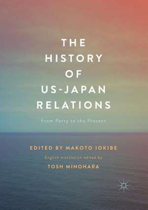 The History of US-Japan Relations: From Perry to the Present de Makoto Iokibe