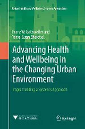 Advancing Health and Wellbeing in the Changing Urban Environment: Implementing a Systems Approach de Franz W. Gatzweiler