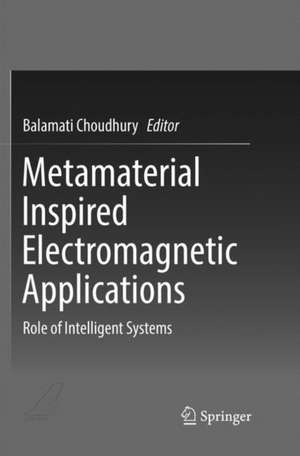 Metamaterial Inspired Electromagnetic Applications: Role of Intelligent Systems de Balamati Choudhury