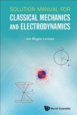 SOLUTION MANUAL FOR CLASSICAL MECHANICS AND ELECTRODYNAMICS de Jon Magne Leinaas