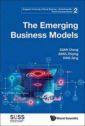 EMERGING BUSINESS MODELS, THE de Zhiying Jiang & Ding Ding Chong Guan