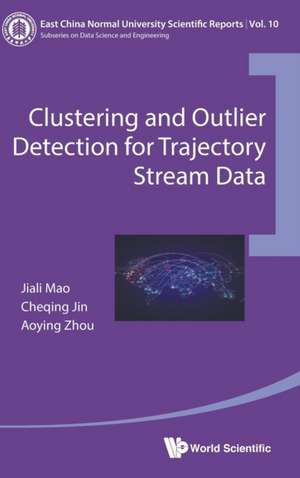 CLUSTERING AND OUTLIER DETECTION FOR TRAJECTORY STREAM DATA de Cheqing Jin & Aoying Zhou Jiali Mao