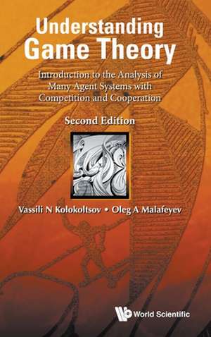 Understanding Game Theory: Introduction to the Analysis of Many Agent Systems with Competition and Cooperation (Second Edition) de Vasily N Kolokoltsov