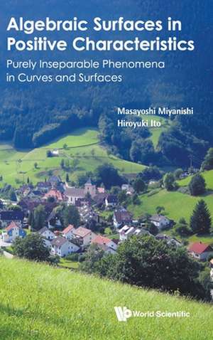 Algebraic Surfaces in Positive Characteristics: Purely Inseparable Phenomena in Curves and Surfaces de Masayoshi Miyanishi