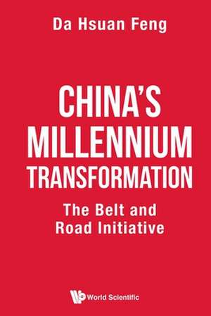 China's Millennium Transformation: The Belt and Road Initiative de Da-Hsuan Feng