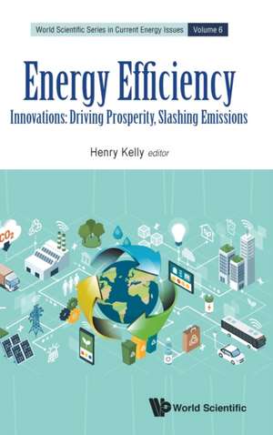 Energy Efficiency: Innovations: Driving Prosperity, Slashing Emissions de Henry Kelly