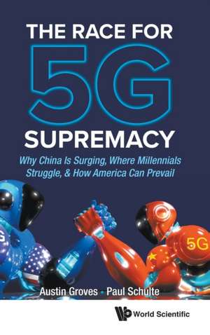 Race for 5g Supremacy, The: Why China Is Surging, Where Millennials Struggle, & How America Can Prevail de Austin Groves