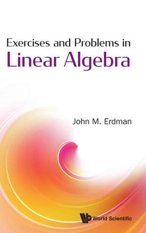 EXERCISES AND PROBLEMS IN LINEAR ALGEBRA de John M Erdman