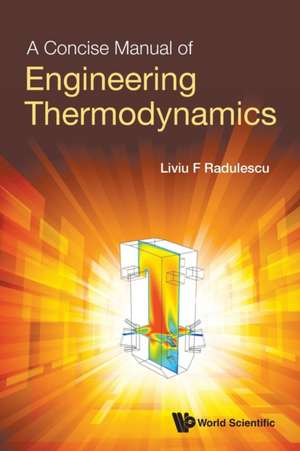 CONCISE MANUAL OF ENGINEERING THERMODYNAMICS, A de Liviu F Radulescu