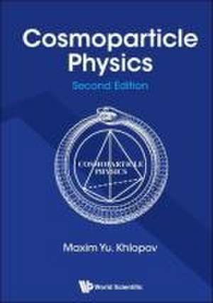 Cosmoparticle Physics (Second Edition) de Maxim Yu Khlopov