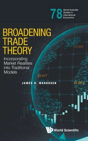 Broadening Trade Theory: Incorporating Market Realities Into Traditional Models de James R Markusen