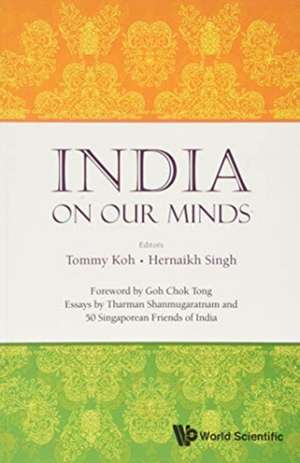 India on Our Minds: Essays by Tharman Shanmugaratnam and 50 Singaporean Friends of India de Tommy Koh