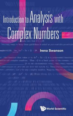 Introduction to Analysis with Complex Numbers de Irena Swanson