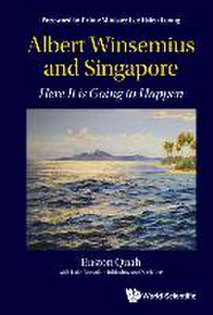 Albert Winsemius And Singapore: Here It Is Going To Happen de S'pore) Quah, Euston (Ntu & Economic Society Of S'pore