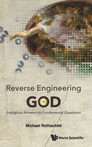 REVERSE ENGINEERING GOD de Michael Rothschild