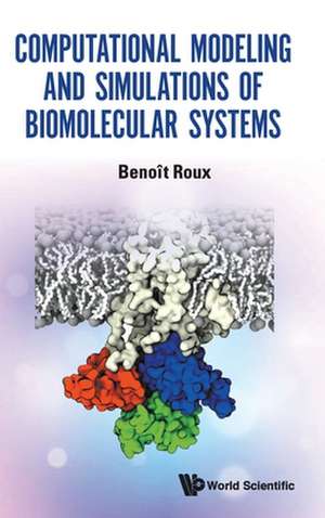 COMPUTATIONAL MODELING & SIMULATIONS OF BIOMOLECULAR SYSTEMS de Benoit Roux