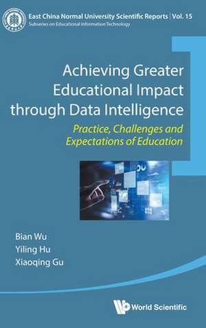 Achieving Greater Educational Impact Through Data Intelligence: Practice, Challenges and Expectations of Education de Bian Wu