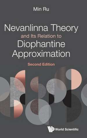 Nevanlinna Theory and Its Relation to Diophantine Approximation (Second Edition) de Min Ru