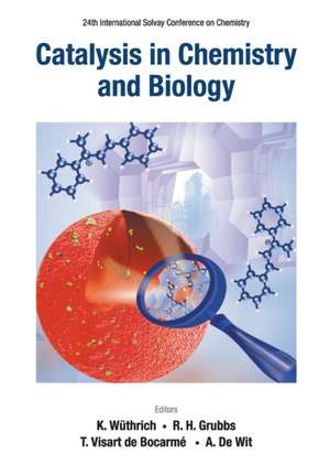 Catalysis in Chemistry and Biology - Proceedings of the 24th International Solvay Conference on Chemistry de Kurt Wuthrich