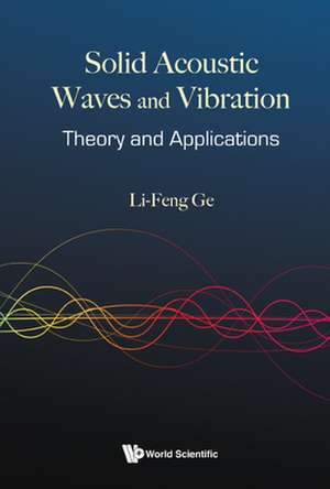 Solid Acoustic Waves and Vibration: Theory and Applications de Li-Feng Ge