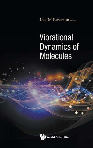 VIBRATIONAL DYNAMICS OF MOLECULES de Joel M Bowman