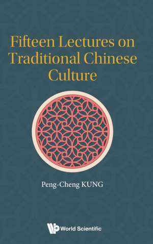 FIFTEEN LECTURES ON TRADITIONAL CHINESE CULTURE de Peng-Cheng Kung