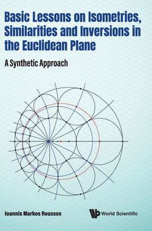 Basic Lessons On Isometries, Similarities And Inversions In The Euclidean Plane de Ioannis Markos Roussos