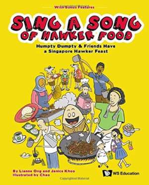 Sing a Song of Hawker Food: Humpty Dumpty & Friends Have a Singapore Hawker Feast de Lianne Ong