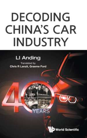 DECODING CHINA'S CAR INDUSTRY de Chris R Lanzit Graeme Ford Anding Li