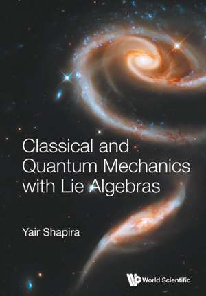 CLASSICAL AND QUANTUM MECHANICS WITH LIE ALGEBRAS de Yair Shapira