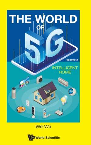 WORLD OF 5G, THE (V3) - INTELLIGENT HOME de Wei Wu