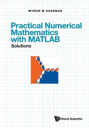 Practical Numerical Mathematics With Matlab: Solutions de Myron Mike (Univ Of PittsburghUsa) Sussman