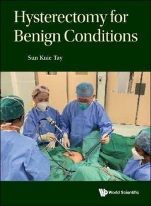 Hysterectomy For Benign Conditions de Sun Kuie Tay