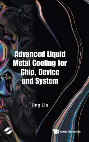 ADVANCED LIQUID METAL COOLING FOR CHIP, DEVICE AND SYSTEM de Jing Liu