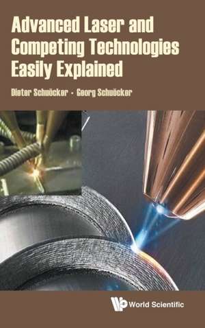 ADVANCED LASER AND COMPETING TECHNOLOGIES EASILY EXPLAINED de Dieter Schuocker & Georg Schuocker