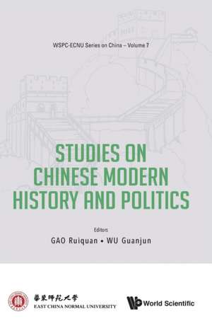 STUDIES ON CHINESE MODERN HISTORY AND POLITICS de Ruiquan Gao & Guanjun Wu