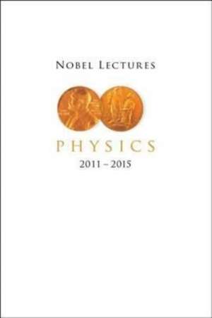 Nobel Lectures in Physics (2011-2015) de Lars Bergstrom