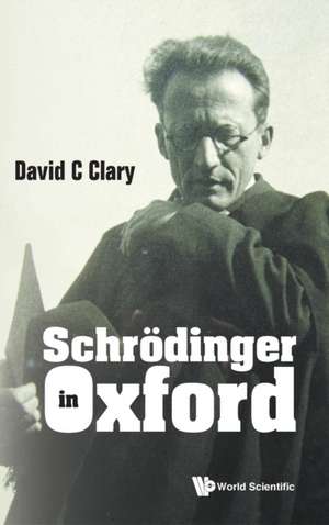 Schrodinger in Oxford de David C Clary