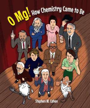 O Mg! How Chemistry Came To Be de Stephen M (-) Cohen