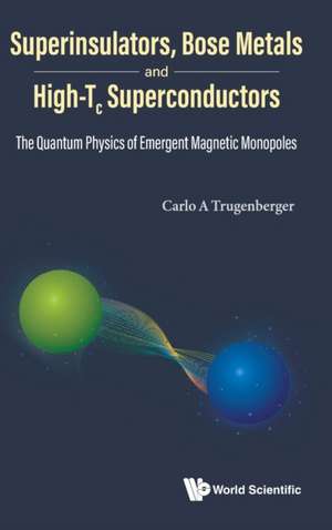 Superinsulators, Bose Metals and High-Tc Superconductors: The Quantum Physics of Emergent Magnetic Monopoles de Carlo A Trugenberger