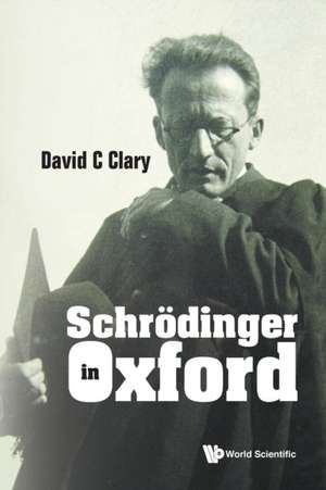 Schrodinger in Oxford de David C. Clary