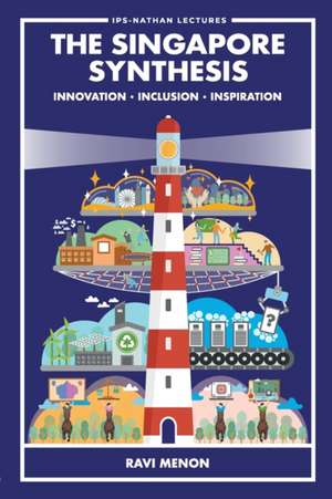 Singapore Synthesis, The: Innovation, Inclusion, Inspiration de Ravi Menon