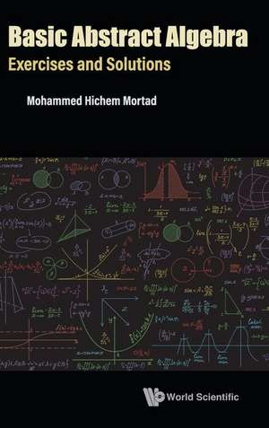 Basic Abstract Algebra: Exercises and Solutions de Mohammed Hichem Mortad