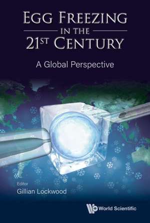 EGG FREEZING IN THE 21ST CENTURY de Gillian Lockwood