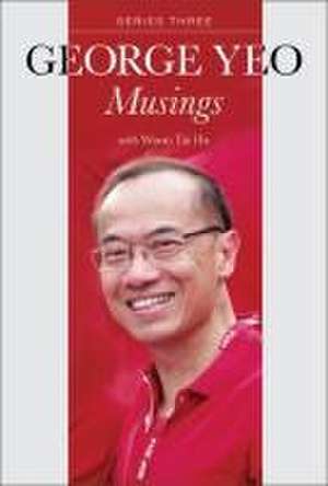 George Yeo: Musings - Series Three de George Yong-Boon Yeo