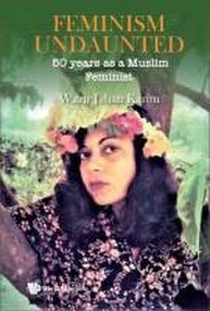 Feminism Undaunted: 50 Years as a Muslim Feminist de Wazir Jahan Karim