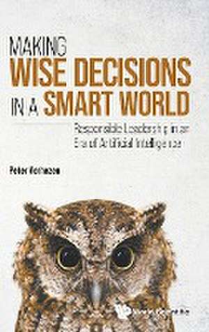 MAKING WISE DECISIONS IN A SMART WORLD de Peter Verhezen